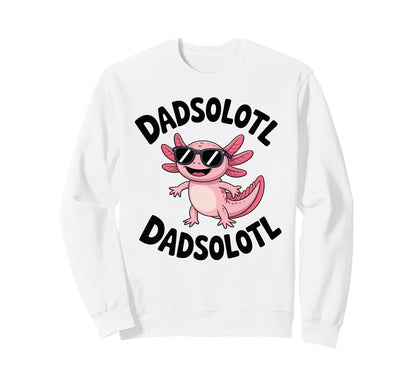 Dadsolotl Funny Axolotl Dad Sweatshirt - Casual Everyday Wear Unisex - T-Shirt, Sweatshirt, Hoodie