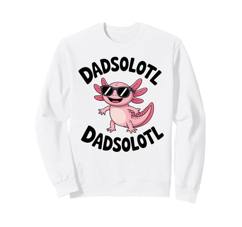 Dadsolotl Funny Axolotl Dad Sweatshirt - Casual Everyday Wear Unisex - T-Shirt, Sweatshirt, Hoodie