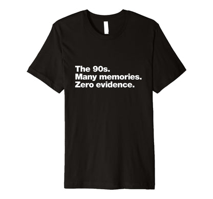 90S Many Memories Zero Evidence Funny T-Shirt - Unique Graphic Men Women - T-Shirt, Sweatshirt, Hoodie