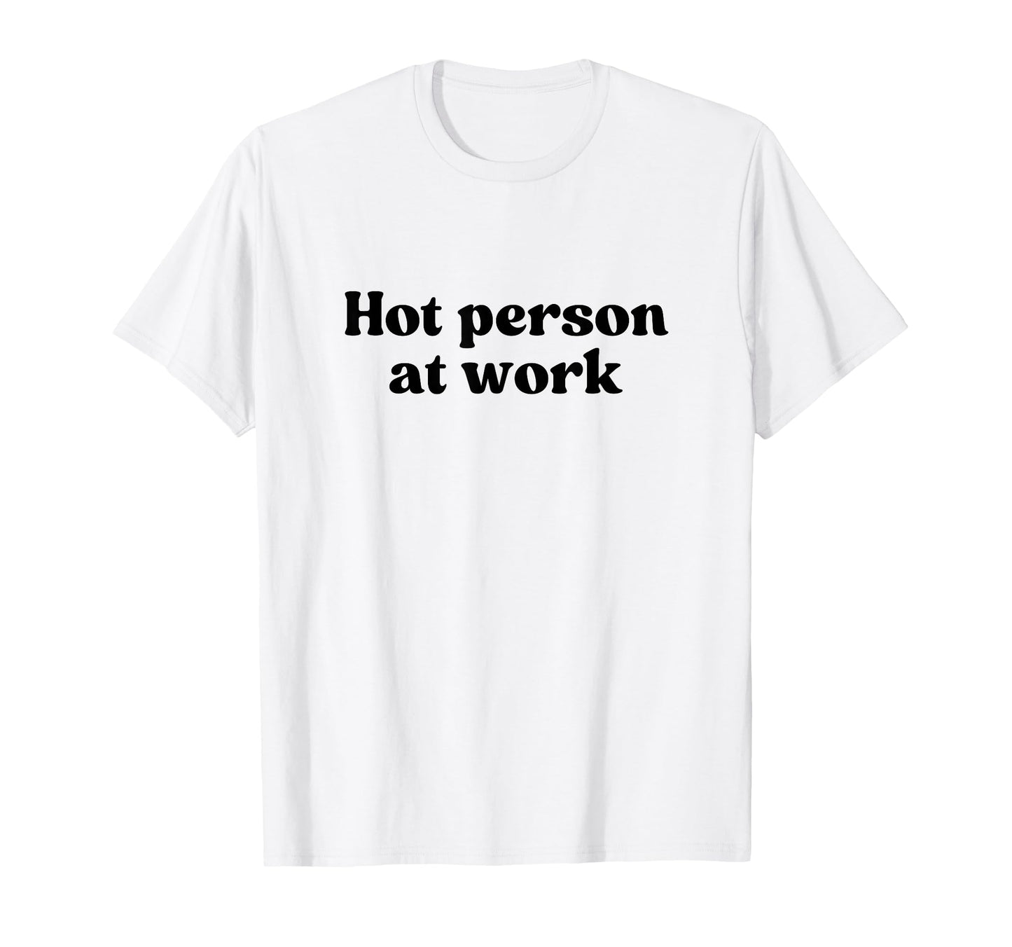 Hot Person Work Y2K Aesthetic T-Shirt - Fun Novelty Design for Adults - T-Shirt, Sweatshirt, Hoodie