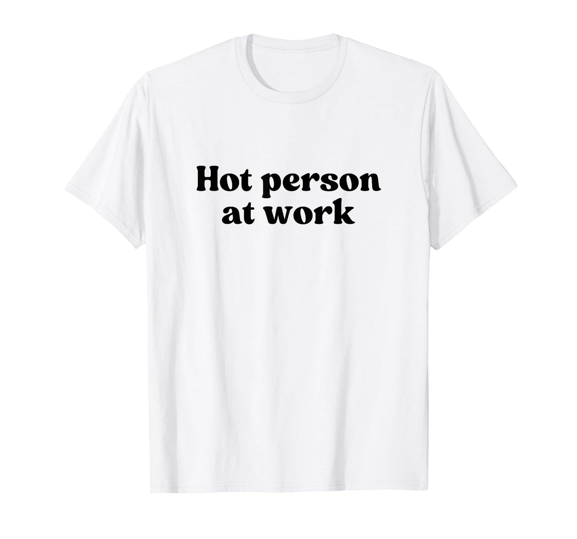 Hot Person Work Y2K Aesthetic T-Shirt - Fun Novelty Design for Adults - T-Shirt, Sweatshirt, Hoodie