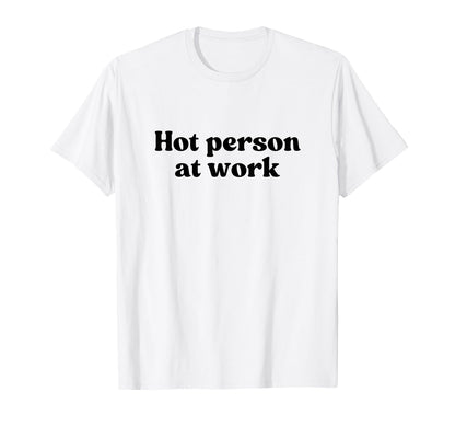 Hot Person Work Y2K Aesthetic T-Shirt - Fun Novelty Design for Adults - T-Shirt, Sweatshirt, Hoodie