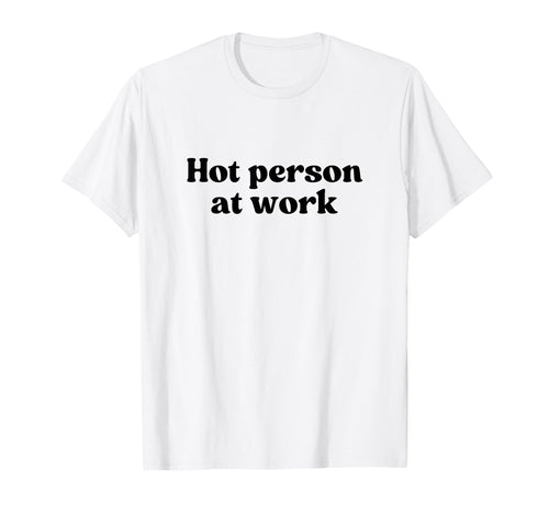 Hot Person Work Y2K Aesthetic T-Shirt - Fun Novelty Design for Adults - T-Shirt, Sweatshirt, Hoodie