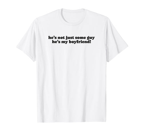 Hes Not Just Some Guy Hes My T-Shirt - Custom Art Print Men Women - T-Shirt, Sweatshirt, Hoodie