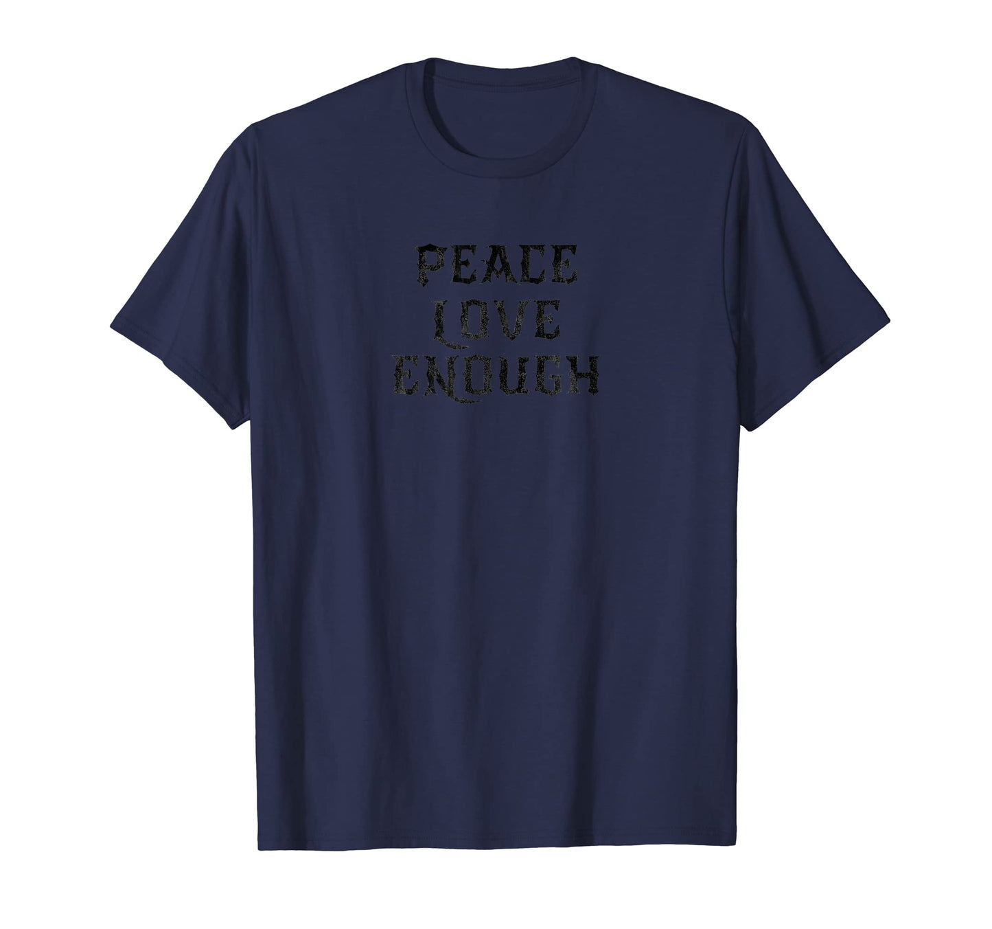 Peace Love Enough T Shirts Funny T-Shirt - Graphic Print for Adults - T-Shirt, Sweatshirt, Hoodie