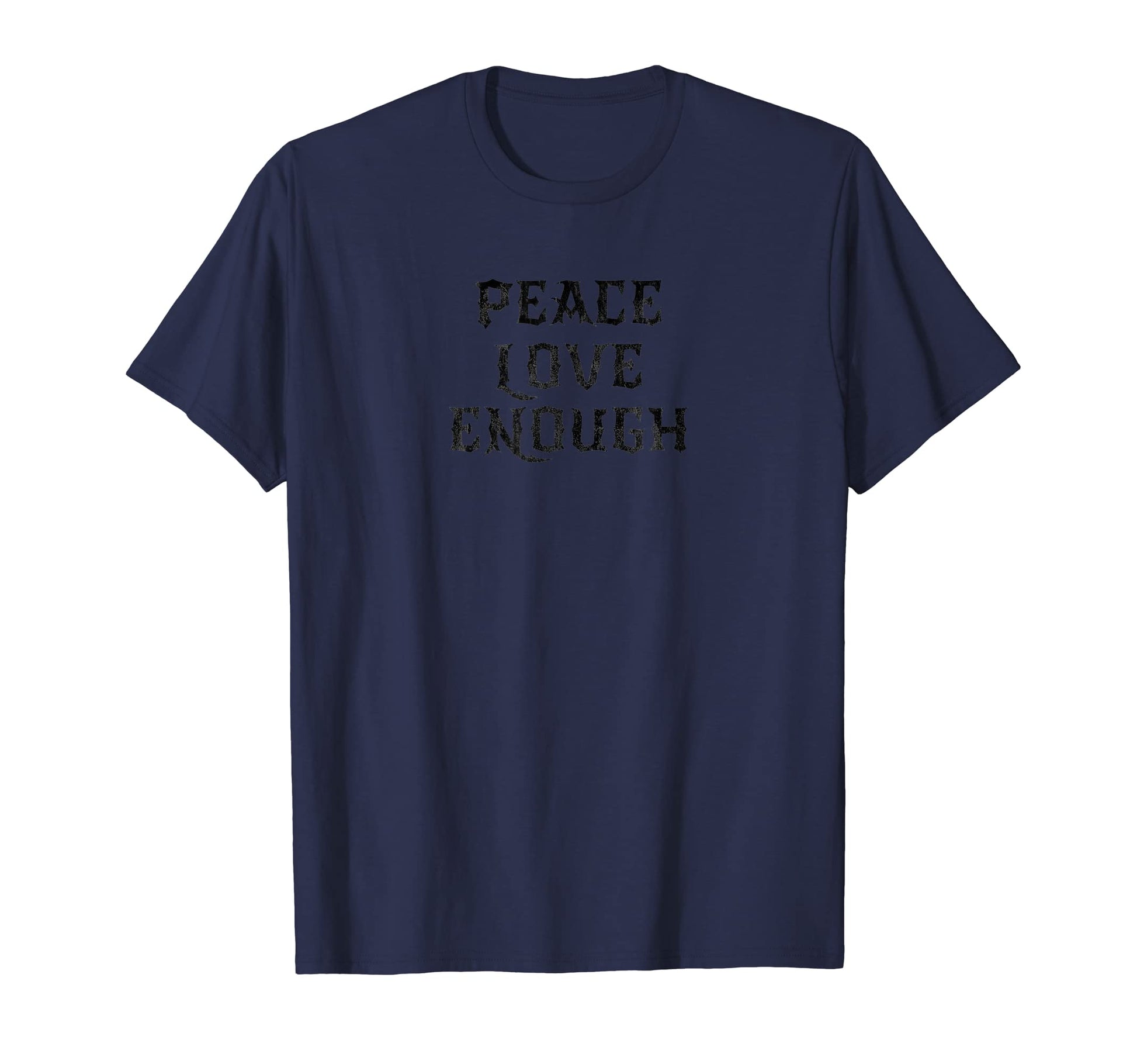Peace Love Enough T Shirts Funny T-Shirt - Graphic Print for Adults - T-Shirt, Sweatshirt, Hoodie