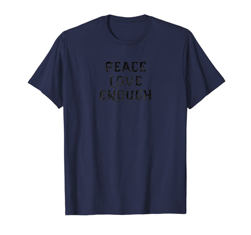 Peace Love Enough T Shirts Funny T-Shirt - Graphic Print for Adults - T-Shirt, Sweatshirt, Hoodie