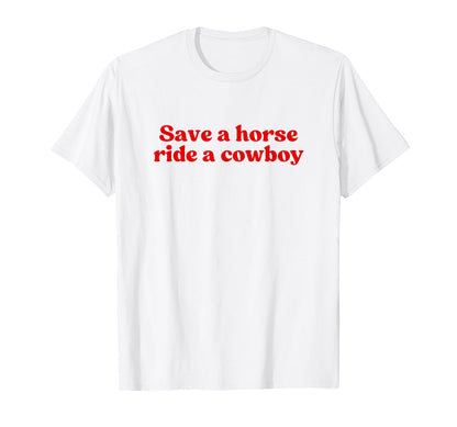 Save Horse Ride Cowboy Y2K Aesthetic T-Shirt - Custom Art Print Men Women - T-Shirt, Sweatshirt, Hoodie