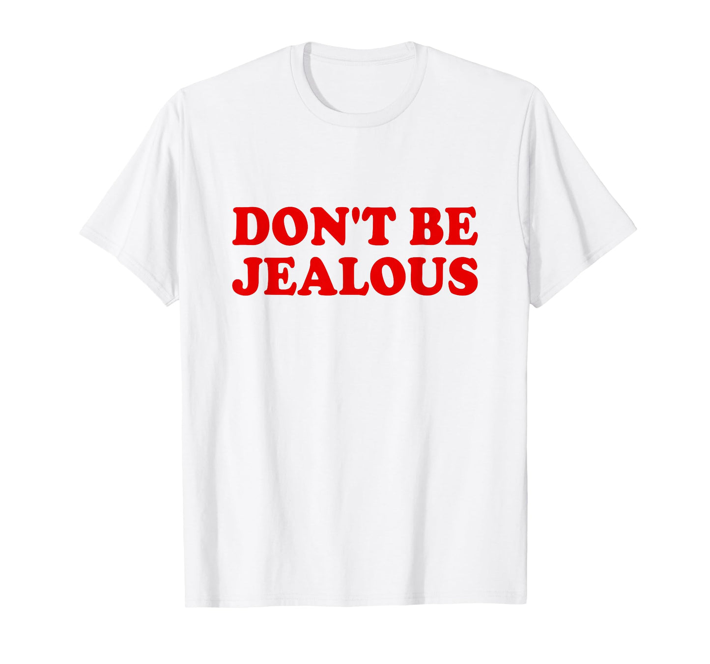 Dont Be Jealous Y2K 2000S Aesthetic T-Shirt - Trendy Graphic Unisex - T-Shirt, Sweatshirt, Hoodie