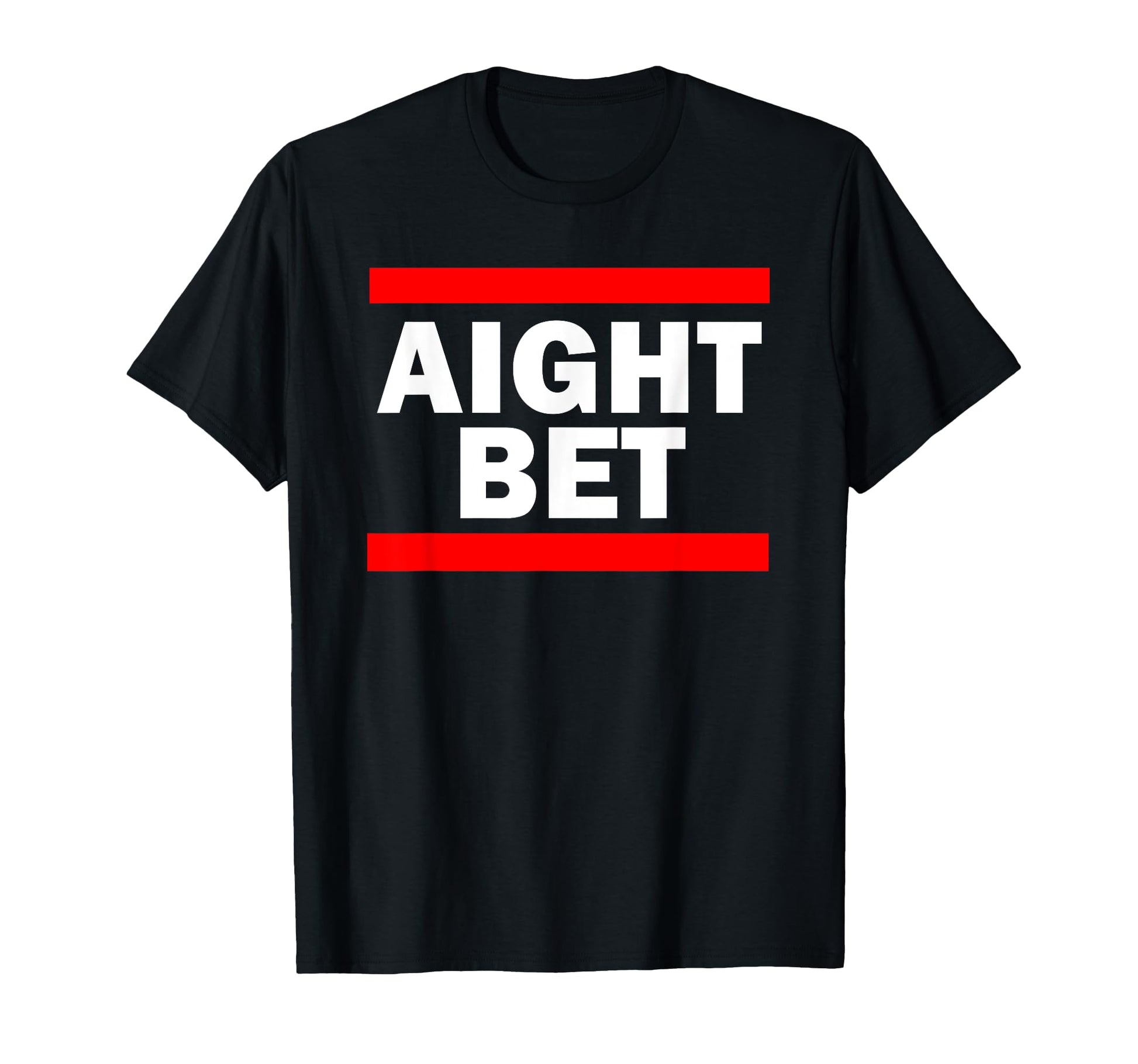 Aight Bet Hip Hop Slang T-Shirt - Custom Art Print Men Women - T-Shirt, Sweatshirt, Hoodie
