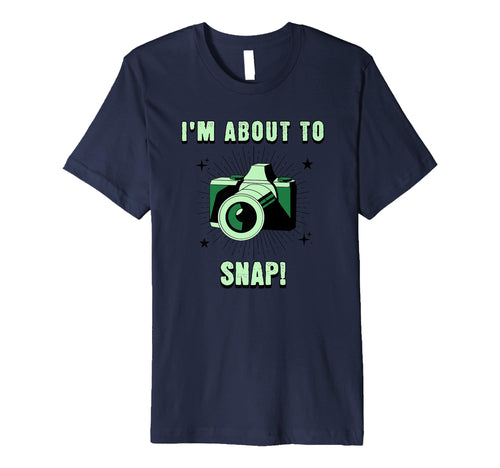 Camera Lovers Im About To Snap Funny T-Shirt - Aesthetic Graphic Unisex - T-Shirt, Sweatshirt, Hoodie