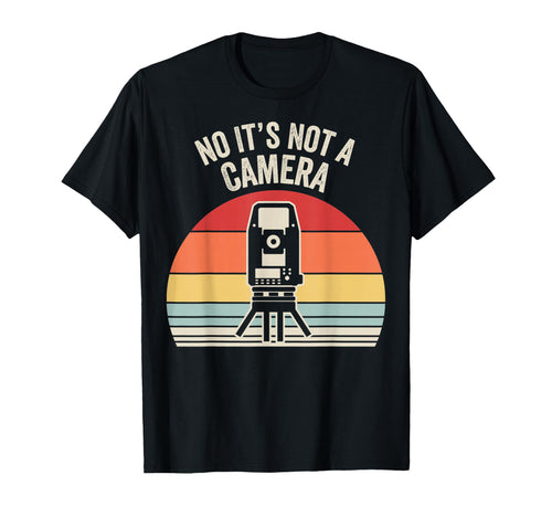 Funny Surveyor No Its Not Camera T-Shirt - Fun Novelty Design Men Women - T-Shirt, Sweatshirt, Hoodie