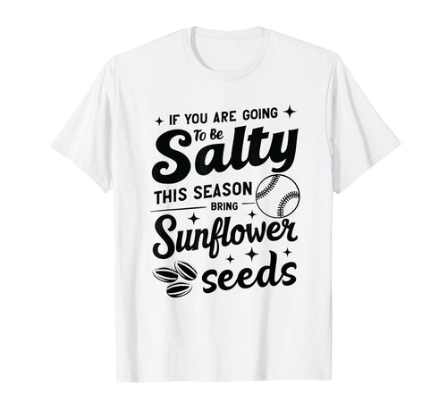 If You Are Going To Be Salty This T-Shirt - Casual Everyday Wear Men Women - T-Shirt, Sweatshirt, Hoodie