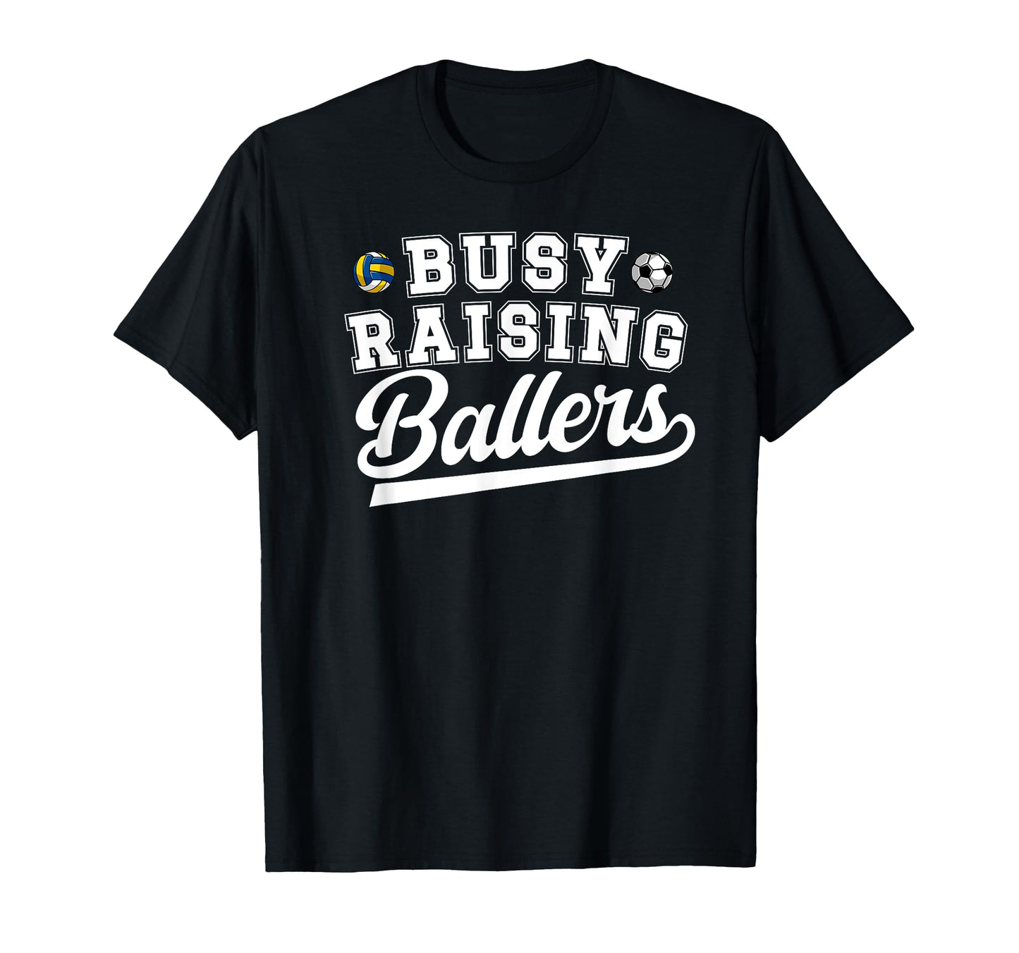 Busy Raising Ballers Soccer T-Shirt - Casual Everyday Wear Unisex - T-Shirt, Sweatshirt, Hoodie