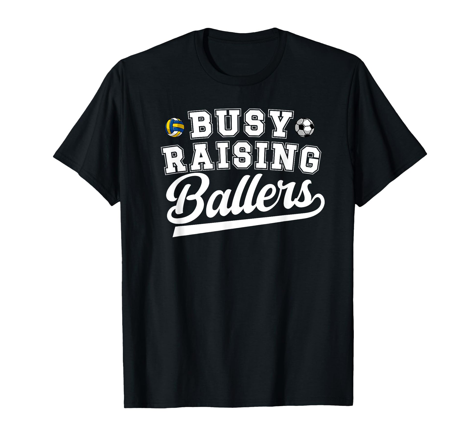 Busy Raising Ballers Soccer T-Shirt - Casual Everyday Wear Unisex - T-Shirt, Sweatshirt, Hoodie