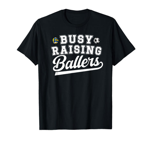 Busy Raising Ballers Soccer T-Shirt - Casual Everyday Wear Unisex - T-Shirt, Sweatshirt, Hoodie