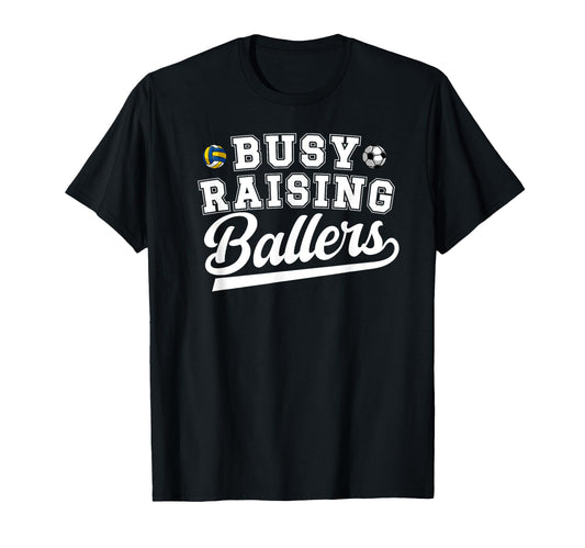 Busy Raising Ballers Soccer T-Shirt - Casual Everyday Wear Unisex - T-Shirt, Sweatshirt, Hoodie
