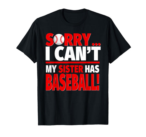 Sorry My Sister Has Baseball T-Shirt - Fun Novelty Design Men Women - T-Shirt, Sweatshirt, Hoodie