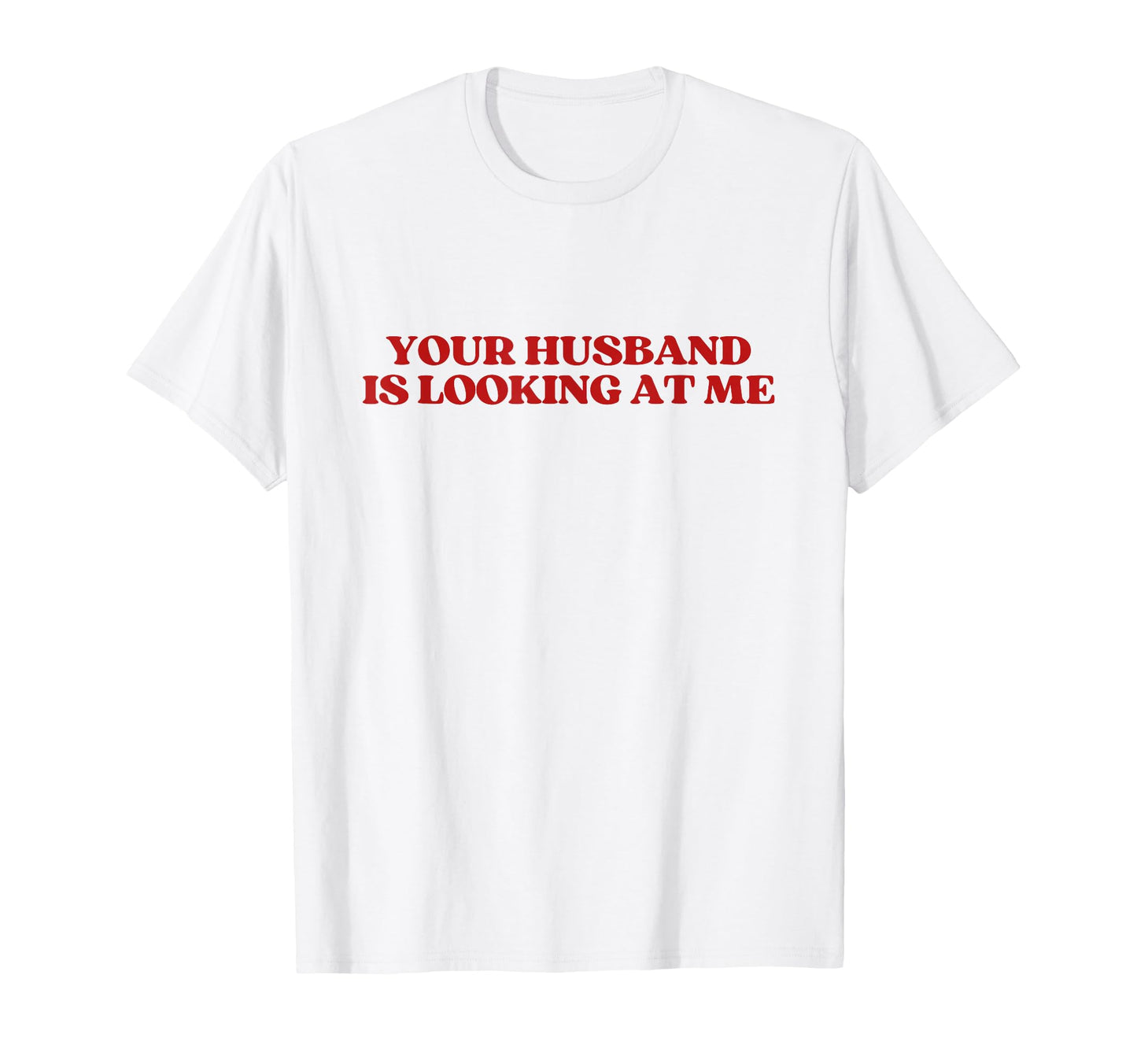 Your Husband Is Looking Me Y2K T-Shirt - Trendy Graphic for Adults - T-Shirt, Sweatshirt, Hoodie