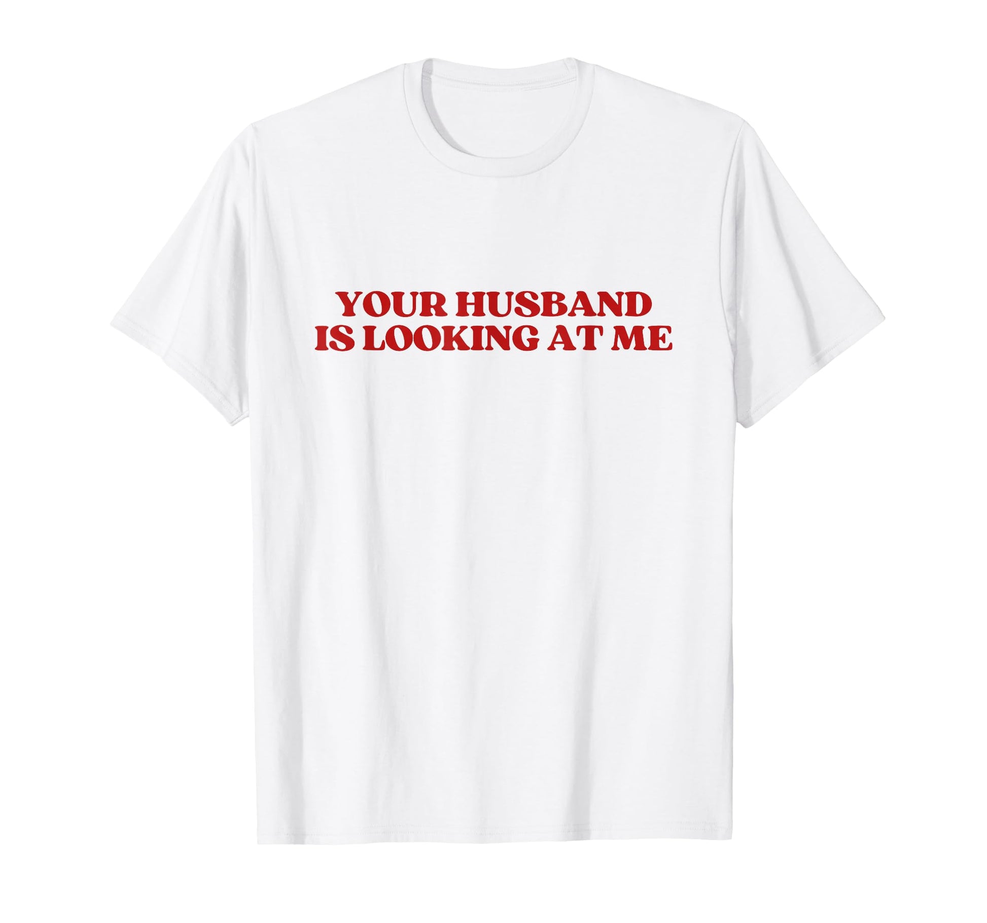Your Husband Is Looking Me Y2K T-Shirt - Trendy Graphic for Adults - T-Shirt, Sweatshirt, Hoodie