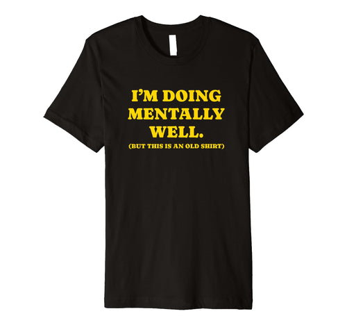 Im Doing Mentally Well Funny Y2K T-Shirt - Novelty Apparel Men Women - T-Shirt, Sweatshirt, Hoodie