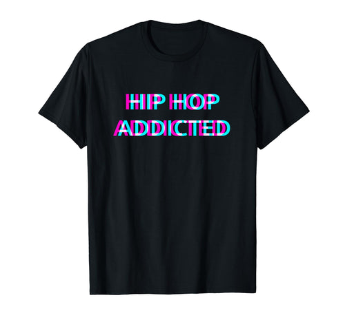 Hip Hop Addicted Old School Rap Festival T-Shirt - Novelty Apparel Unisex - T-Shirt, Sweatshirt, Hoodie