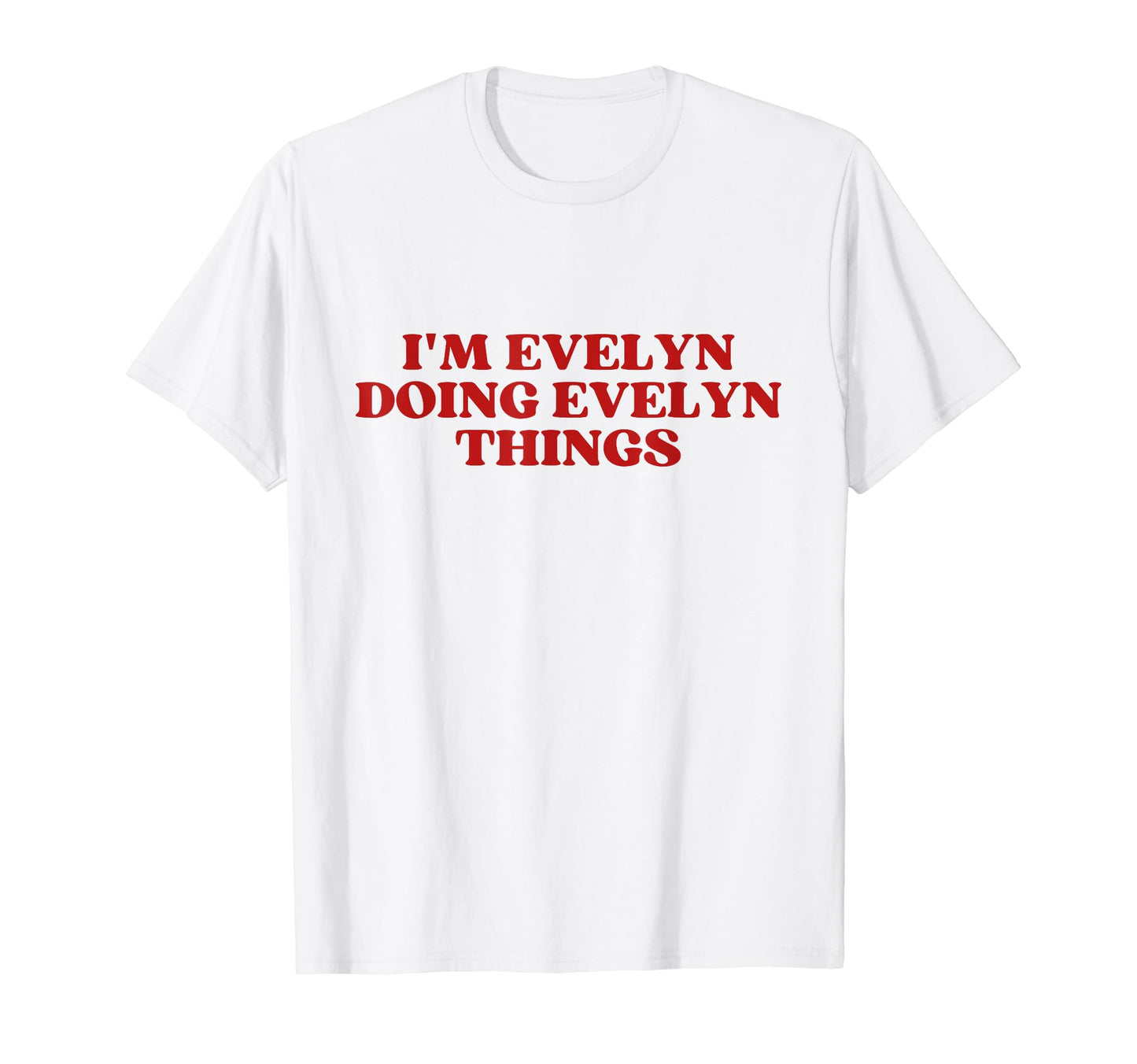 Im Evelyn Doing Evelyn Things Y2K T-Shirt - Trendy Graphic Men Women - T-Shirt, Sweatshirt, Hoodie