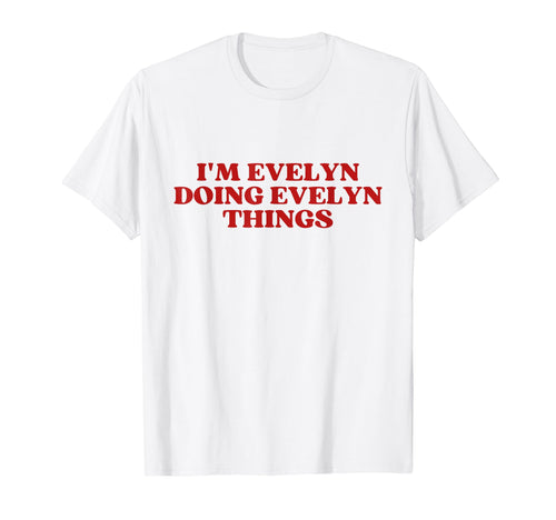Im Evelyn Doing Evelyn Things Y2K T-Shirt - Trendy Graphic Men Women - T-Shirt, Sweatshirt, Hoodie