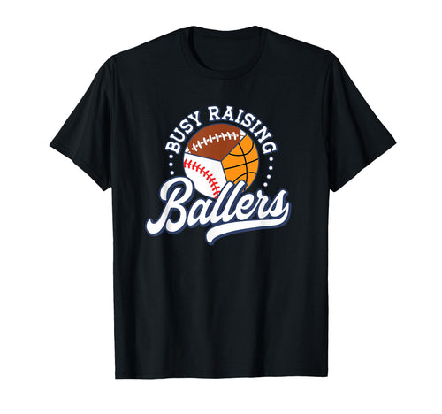 Busy Raising Ballers Football Baseball T-Shirt - Trendy Graphic Unisex - T-Shirt, Sweatshirt, Hoodie