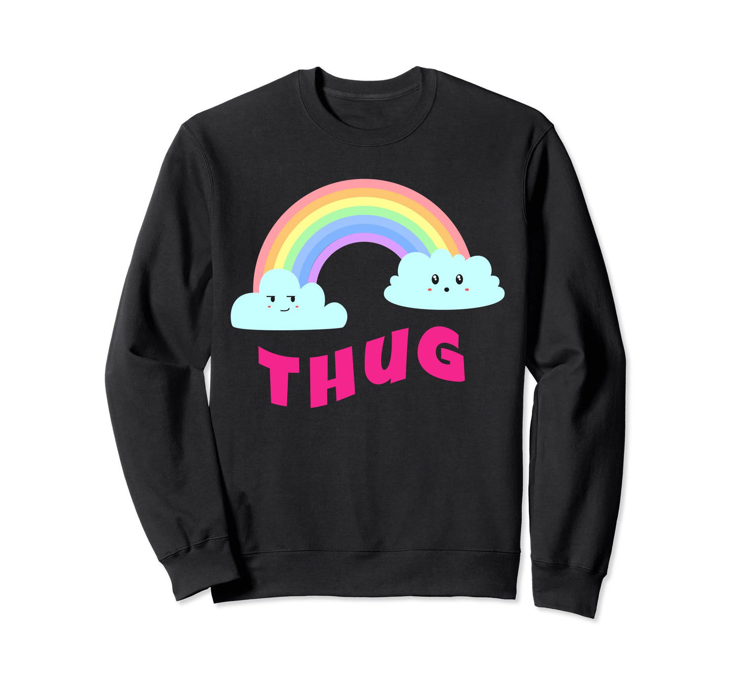Thug Shirts Sarcastic Rainbow Sweatshirt - Fun Novelty Design Men Women - T-Shirt, Sweatshirt, Hoodie