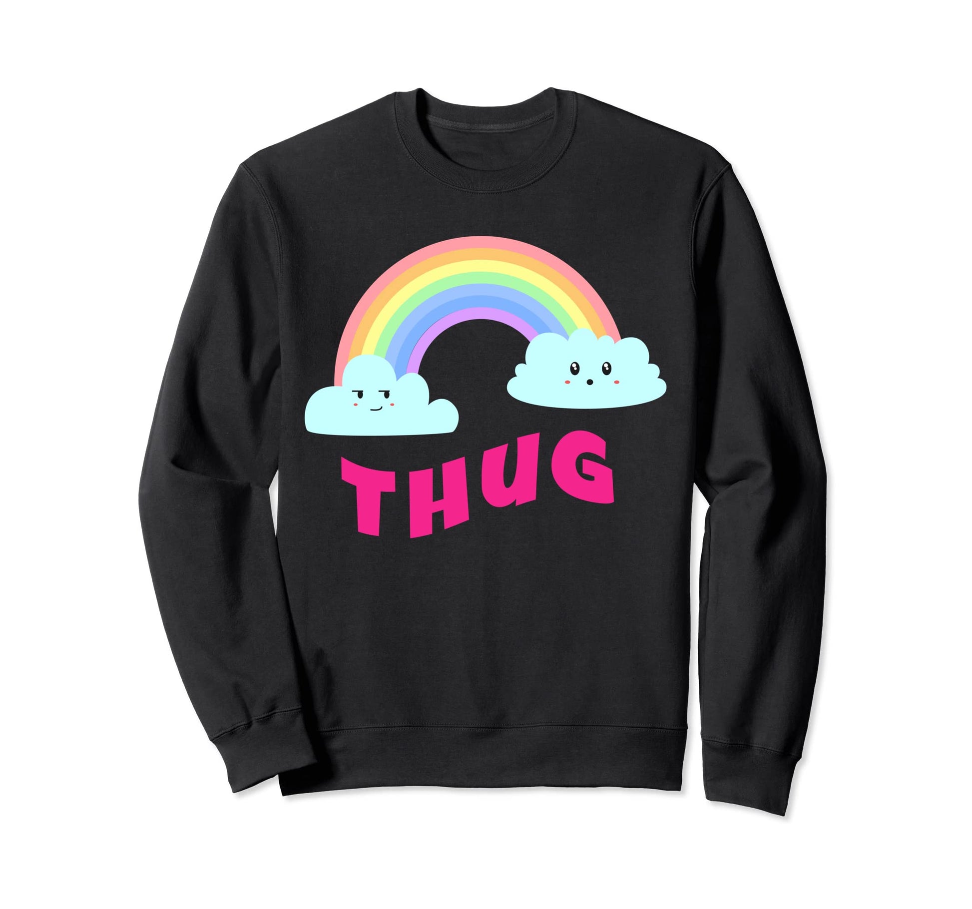 Thug Shirts Sarcastic Rainbow Sweatshirt - Fun Novelty Design Men Women - T-Shirt, Sweatshirt, Hoodie
