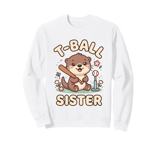 Funny T Ball Sister Softball Sweatshirt - Fun Novelty Design for Adults - T-Shirt, Sweatshirt, Hoodie