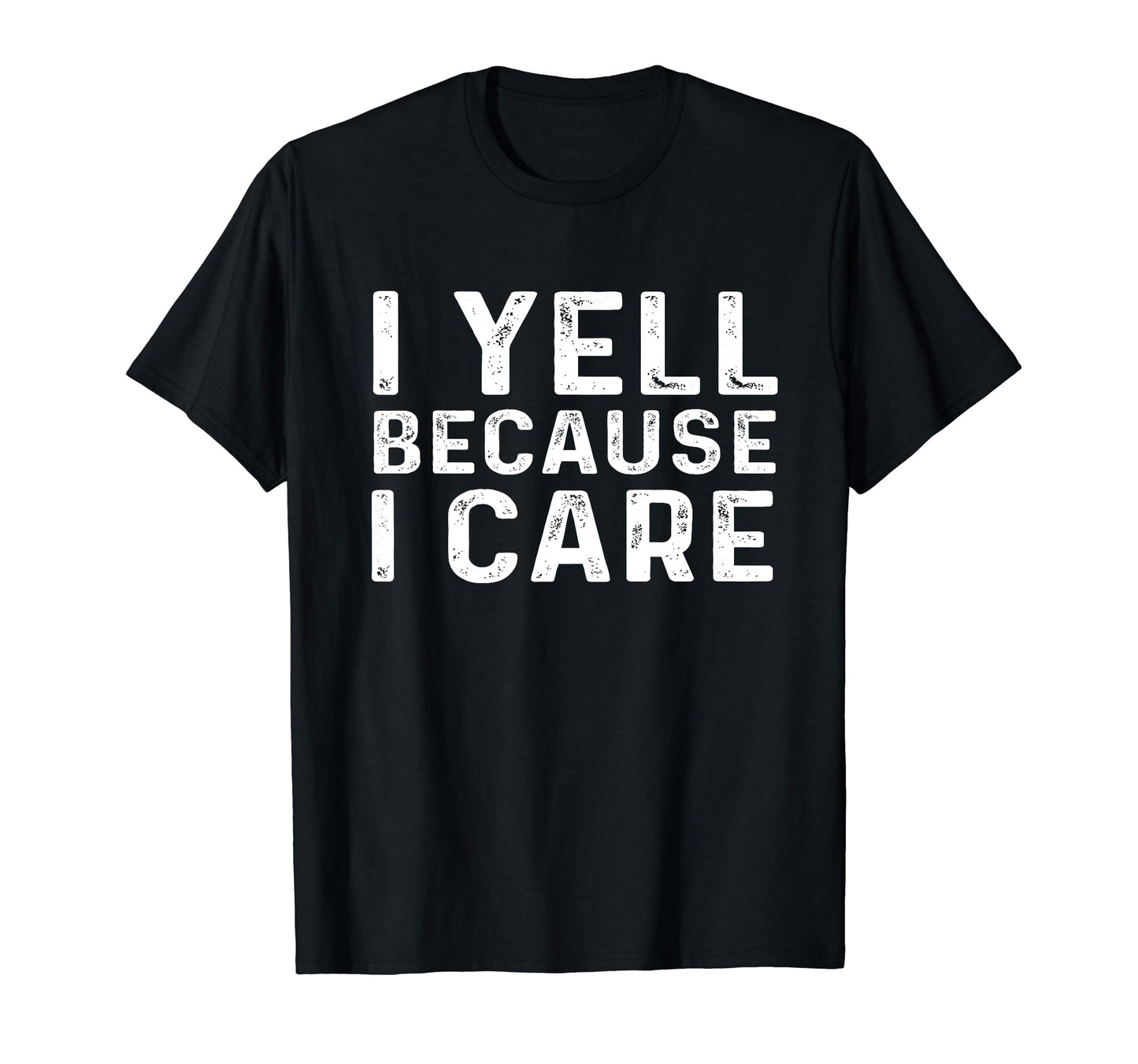 I Yell Because I Care Baseball Softball T-Shirt - Novelty Apparel Unisex - T-Shirt, Sweatshirt, Hoodie