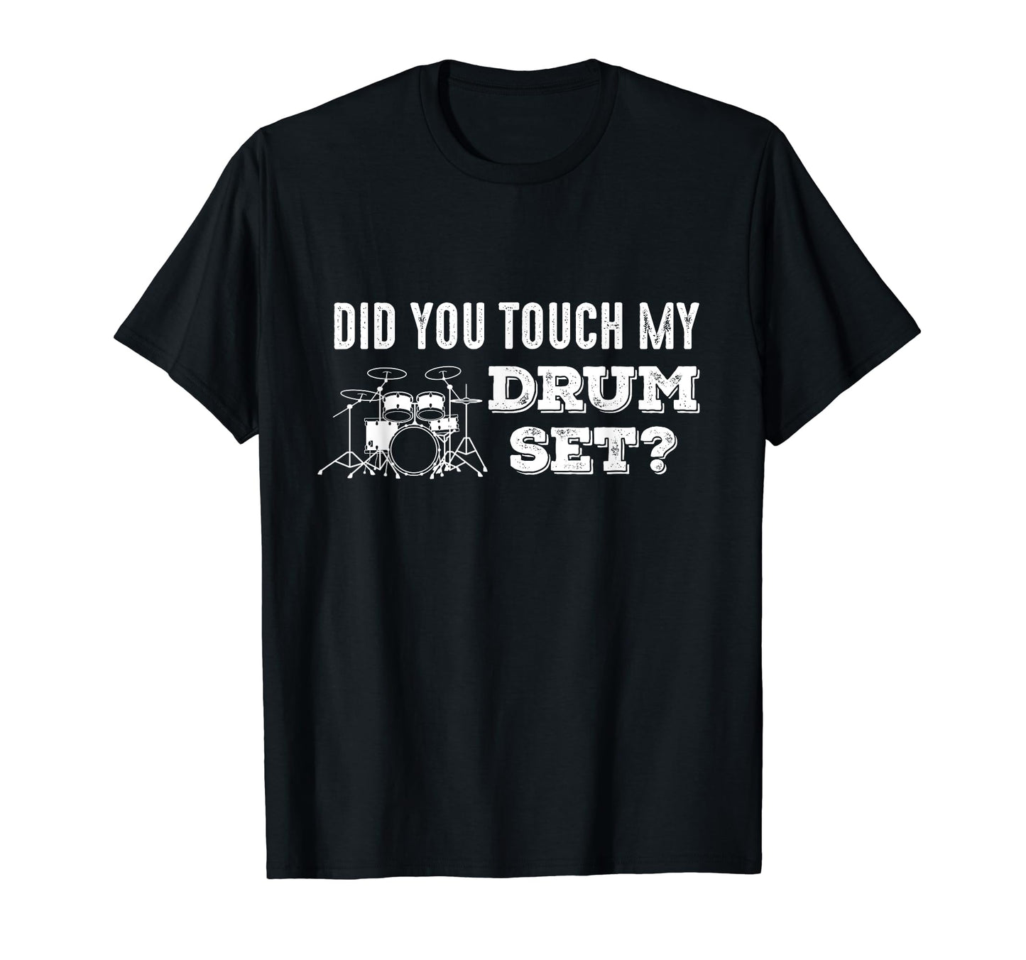 Did You Touch My Drumset Musician T-Shirt - Fun Novelty Design for Adults - T-Shirt, Sweatshirt, Hoodie