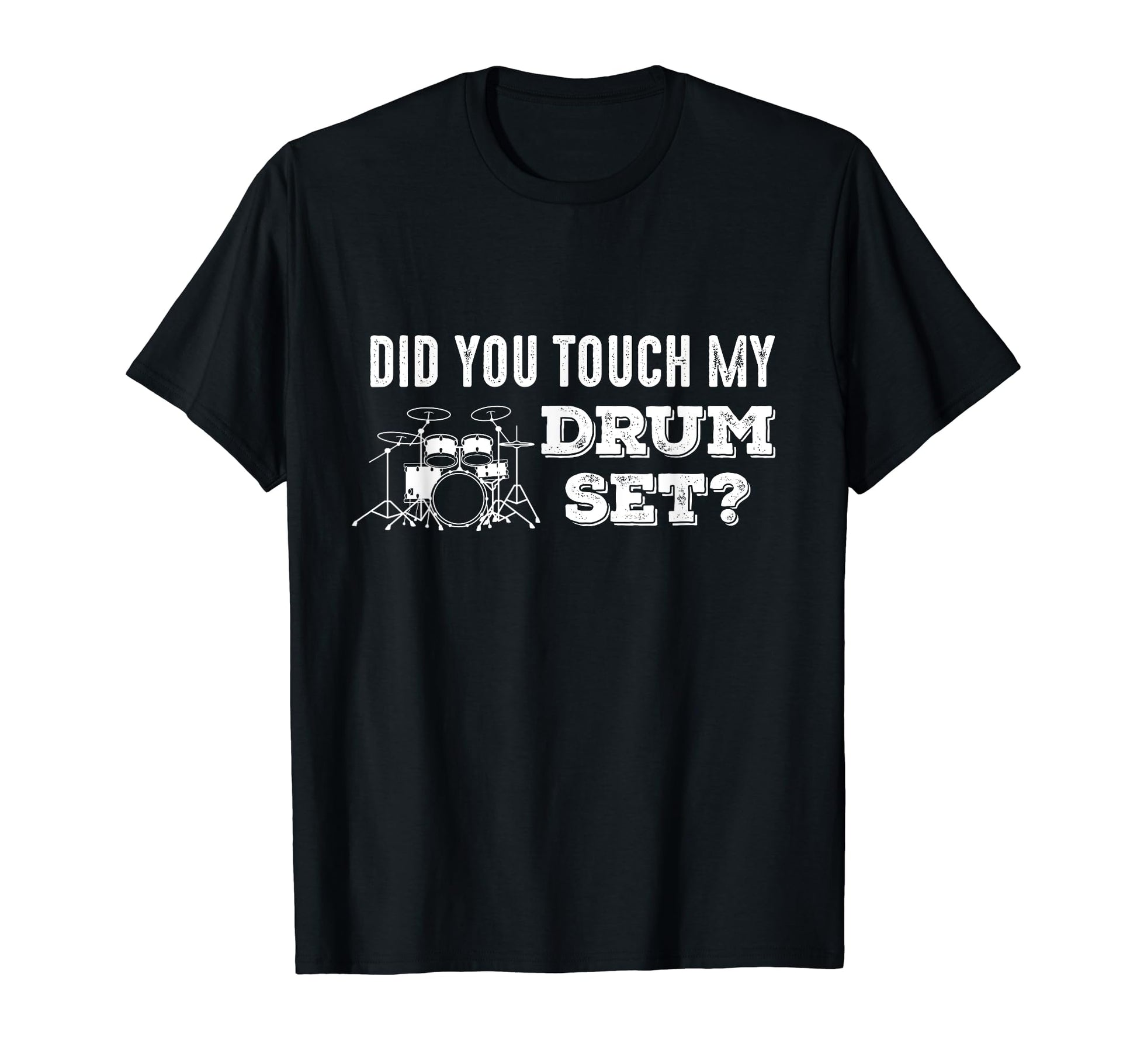 Did You Touch My Drumset Musician T-Shirt - Fun Novelty Design for Adults - T-Shirt, Sweatshirt, Hoodie