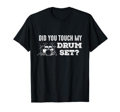 Did You Touch My Drumset Musician T-Shirt - Fun Novelty Design for Adults - T-Shirt, Sweatshirt, Hoodie