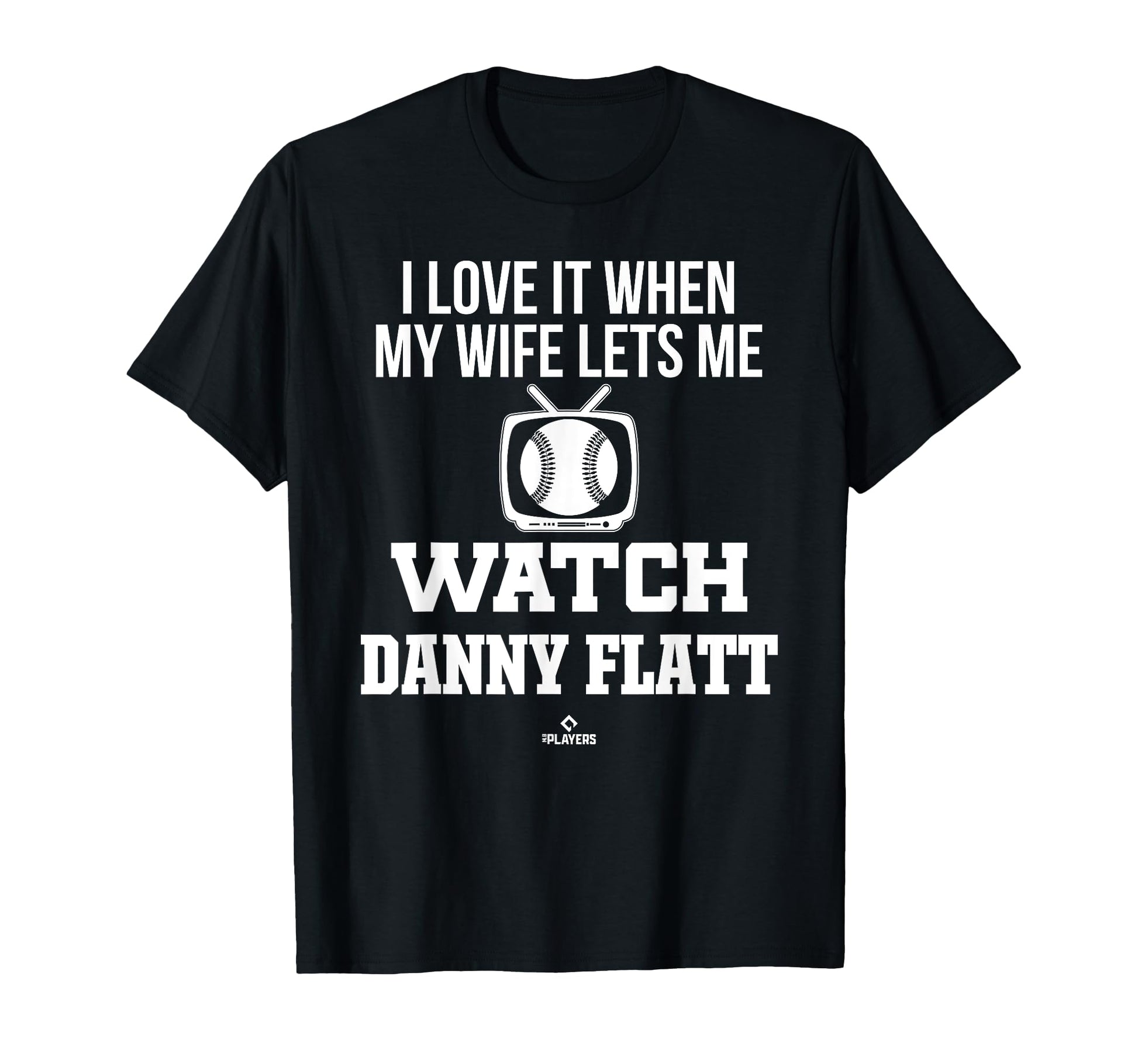 My Wife Lets Me Watch Danny Flatt Prospect T-Shirt - Unique Graphic Unisex - T-Shirt, Sweatshirt, Hoodie
