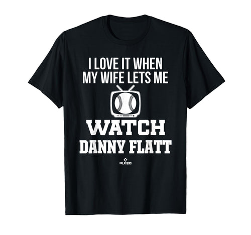 My Wife Lets Me Watch Danny Flatt Prospect T-Shirt - Unique Graphic Unisex - T-Shirt, Sweatshirt, Hoodie