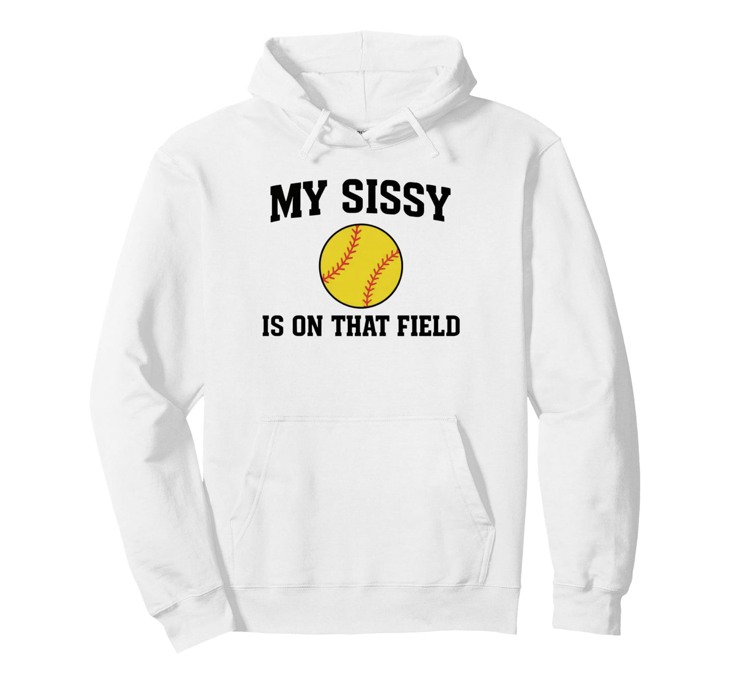 My Sissy Is That Field Funny Game Day Hoodie - Novelty Apparel Men Women - T-Shirt, Sweatshirt, Hoodie