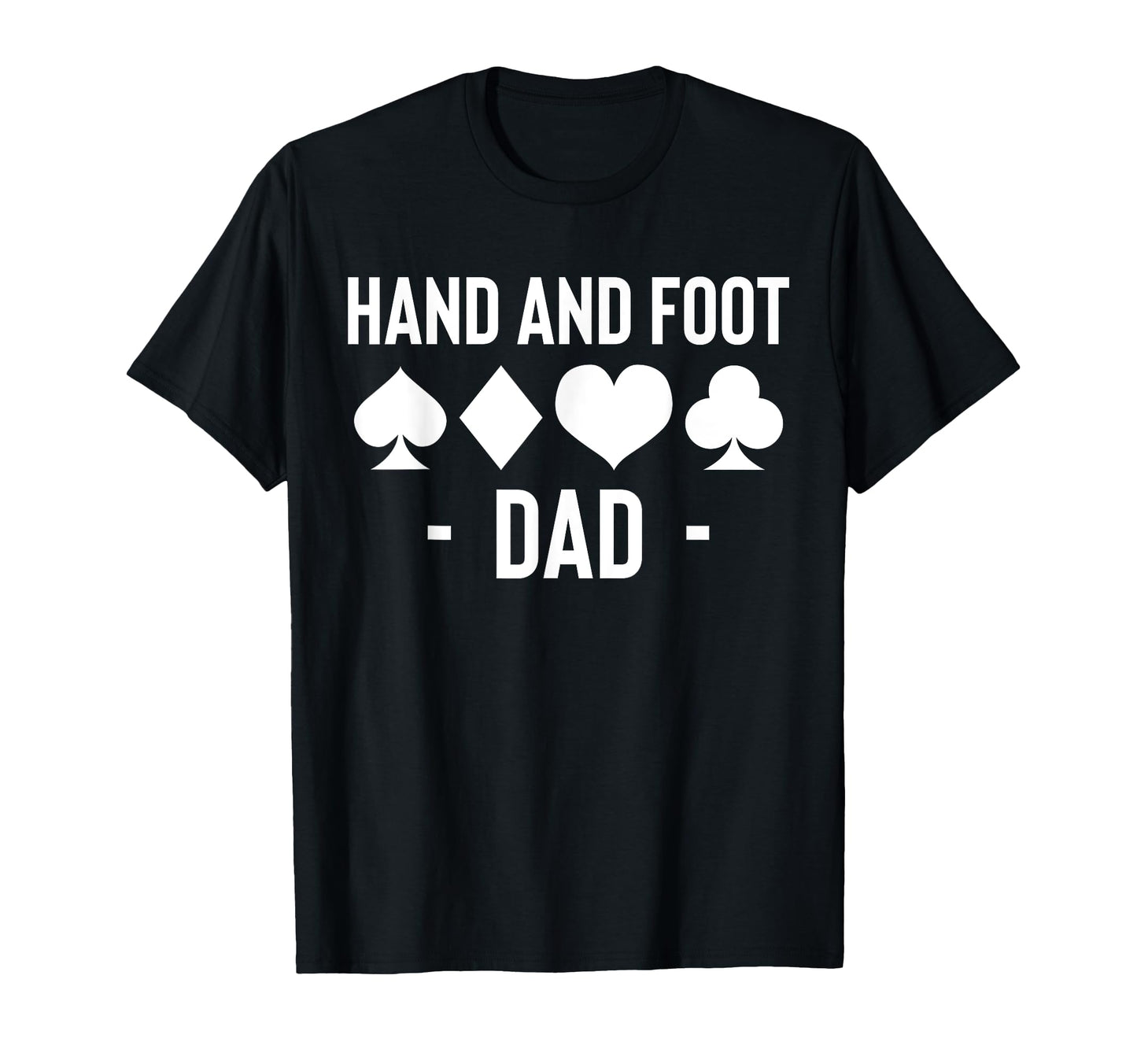 Hand And Foot Dad Card Game Fathers T-Shirt - Casual Everyday Wear Unisex - T-Shirt, Sweatshirt, Hoodie
