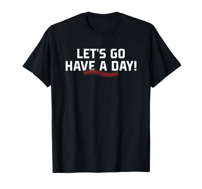 Lets Go Have Day Motivational Baseball T-Shirt - Unique Graphic for Adults - T-Shirt, Sweatshirt, Hoodie