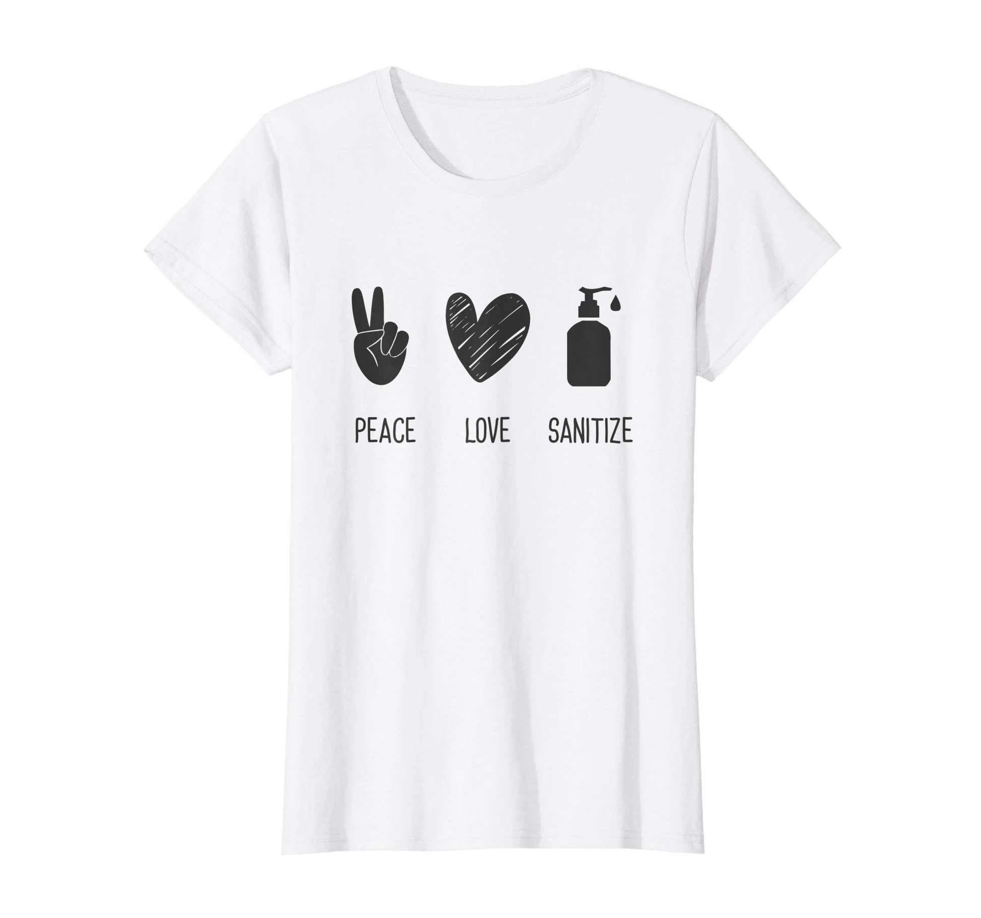 Womens Peace Love Sanitize Funny Social T-Shirt - Unique Graphic Men Women - T-Shirt, Sweatshirt, Hoodie