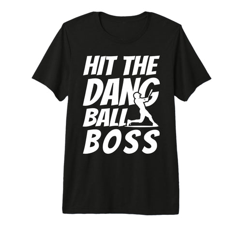 Hit Dang Ball Boss Sarcastic T-Shirt - Casual Everyday Wear Men Women - T-Shirt, Sweatshirt, Hoodie