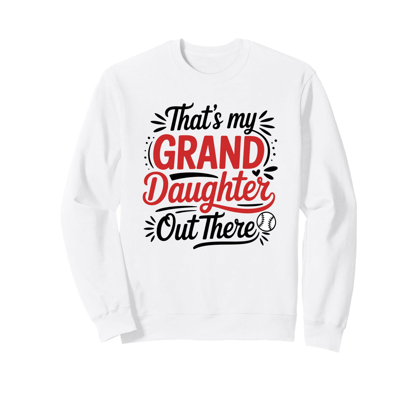 Thats My Granddaughter Out There Sweatshirt - Casual Everyday Wear Unisex - T-Shirt, Sweatshirt, Hoodie