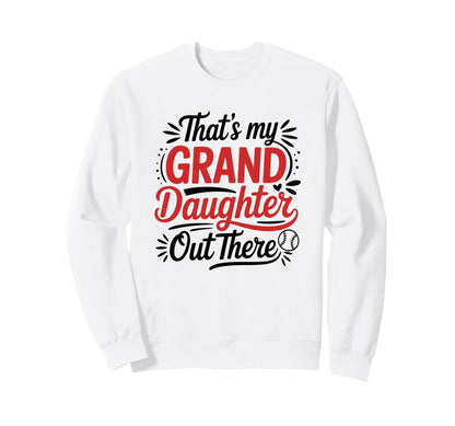 Thats My Granddaughter Out There Sweatshirt - Casual Everyday Wear Unisex - T-Shirt, Sweatshirt, Hoodie