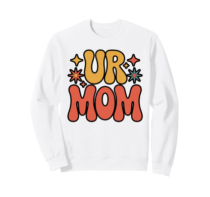 Ur Mom Minimalist Meme Sweatshirt - Casual Everyday Wear for Adults - T-Shirt, Sweatshirt, Hoodie