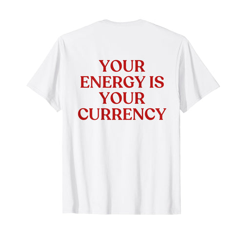 Your Energy Is Your Currency Y2K T-Shirt - Custom Art Print for Adults - T-Shirt, Sweatshirt, Hoodie