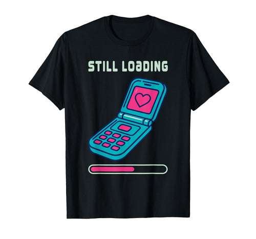 Y2K Flip Phone Still Loading T-Shirt - Fun Novelty Design Men Women - T-Shirt, Sweatshirt, Hoodie