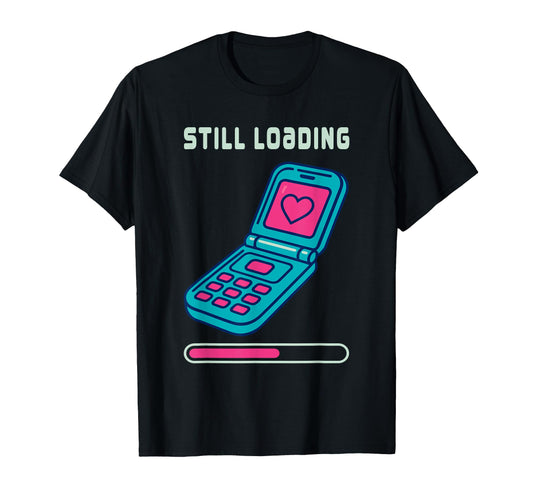 Y2K Flip Phone Still Loading T-Shirt - Fun Novelty Design Men Women - T-Shirt, Sweatshirt, Hoodie