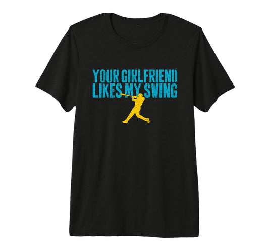 Your Girlfriend Likes My Swing Funny T-Shirt - Graphic Print Men Women - T-Shirt, Sweatshirt, Hoodie
